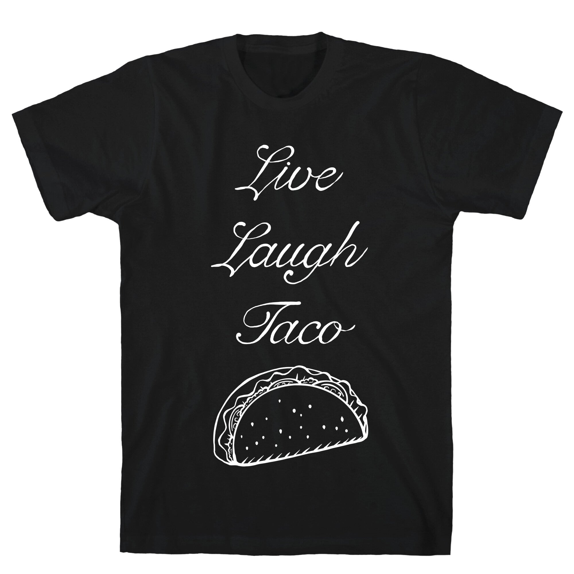 Live Laugh Taco T-Shirt